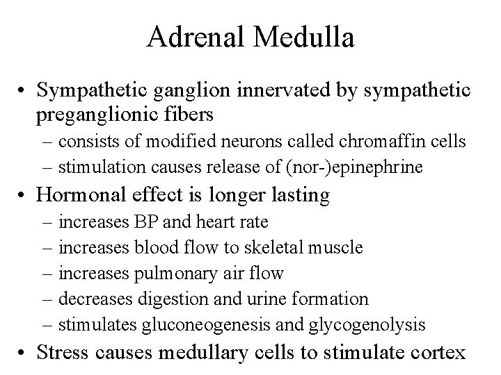 Adrenal Medulla • Sympathetic ganglion innervated by sympathetic preganglionic fibers – consists of modified