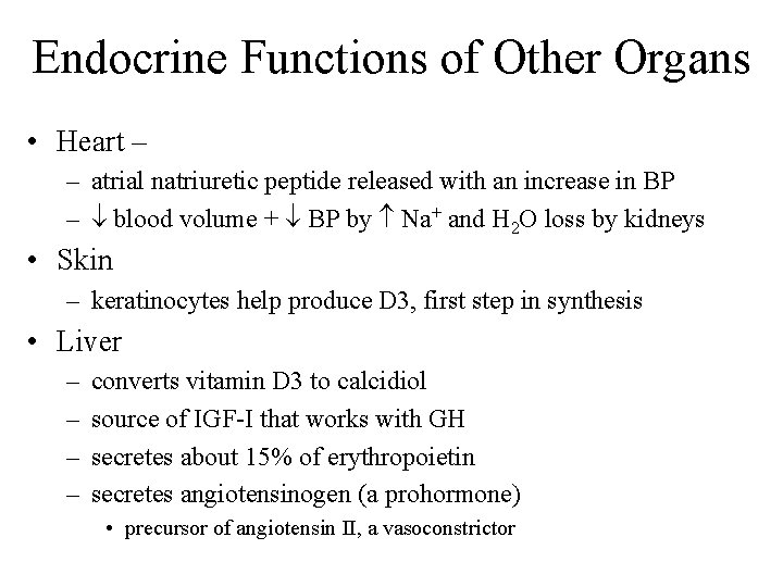 Endocrine Functions of Other Organs • Heart – – atrial natriuretic peptide released with