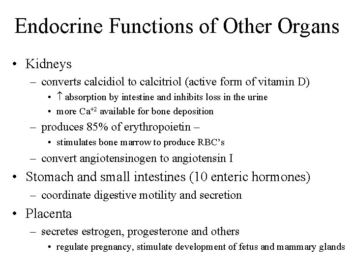 Endocrine Functions of Other Organs • Kidneys – converts calcidiol to calcitriol (active form