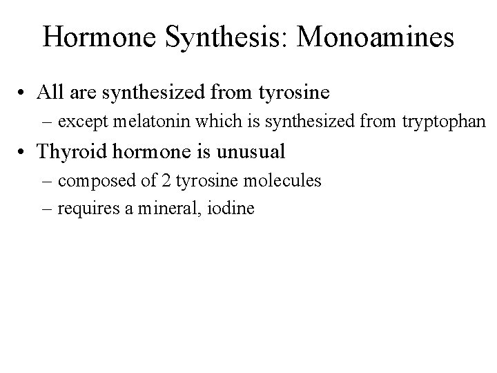 Hormone Synthesis: Monoamines • All are synthesized from tyrosine – except melatonin which is