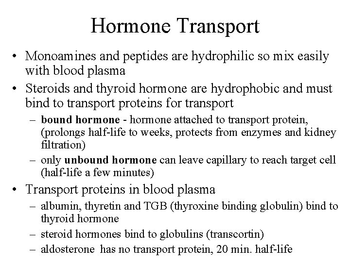 Hormone Transport • Monoamines and peptides are hydrophilic so mix easily with blood plasma