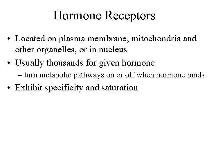 Hormone Receptors • Located on plasma membrane, mitochondria and other organelles, or in nucleus