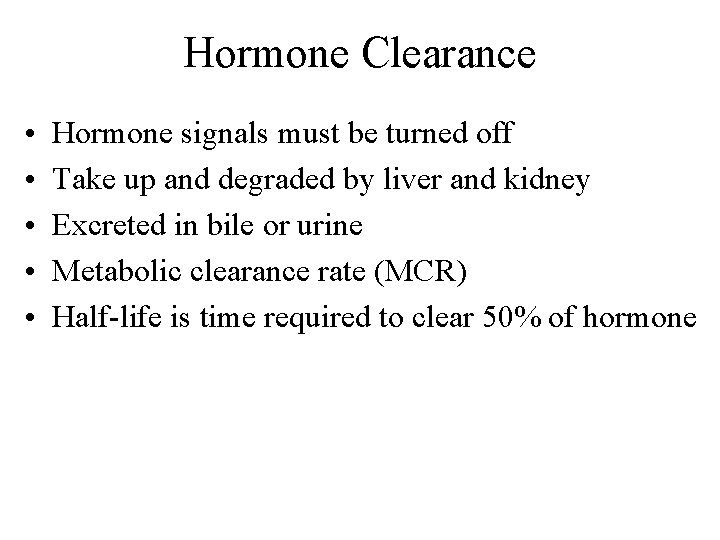 Hormone Clearance • • • Hormone signals must be turned off Take up and