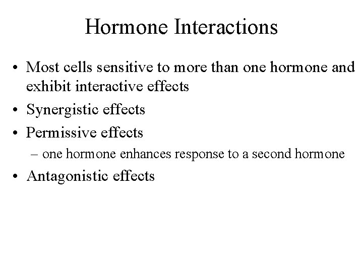 Hormone Interactions • Most cells sensitive to more than one hormone and exhibit interactive