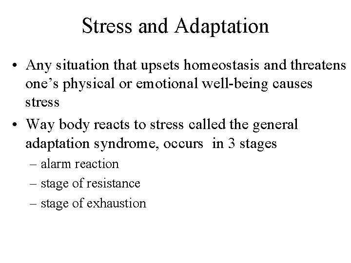 Stress and Adaptation • Any situation that upsets homeostasis and threatens one’s physical or