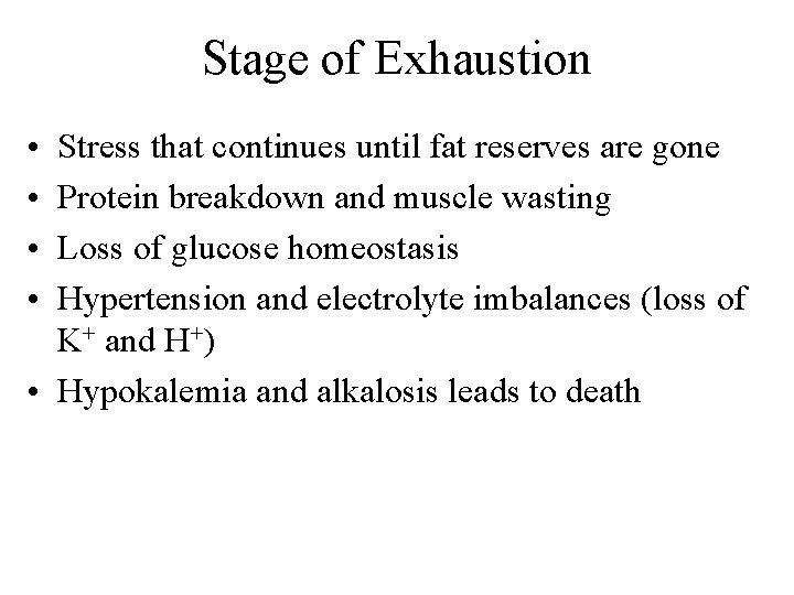 Stage of Exhaustion • • Stress that continues until fat reserves are gone Protein