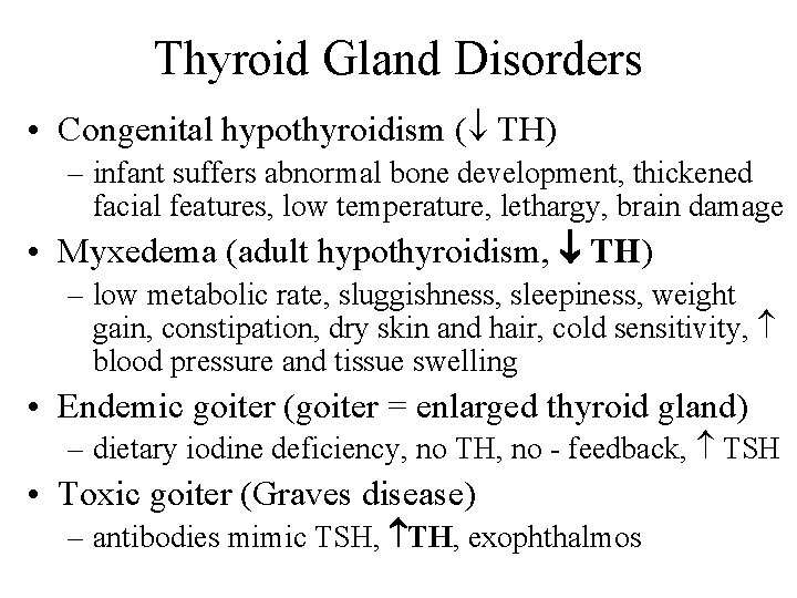Thyroid Gland Disorders • Congenital hypothyroidism ( TH) – infant suffers abnormal bone development,