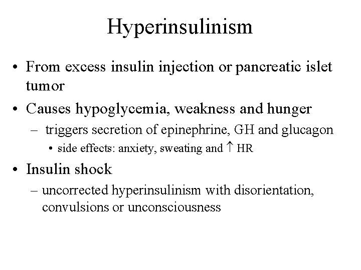 Hyperinsulinism • From excess insulin injection or pancreatic islet tumor • Causes hypoglycemia, weakness