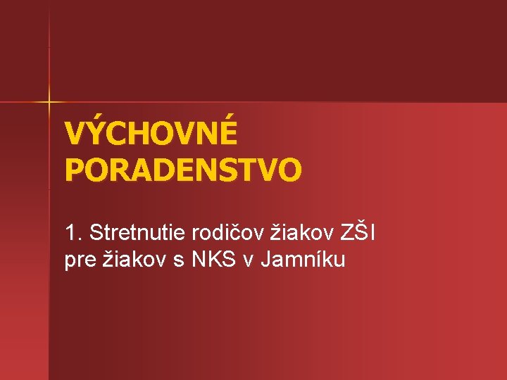 VÝCHOVNÉ PORADENSTVO 1. Stretnutie rodičov žiakov ZŠI pre žiakov s NKS v Jamníku 