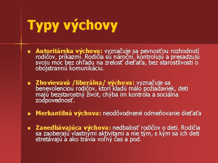 Typy výchovy n Autoritárska výchova: vyznačuje sa pevnosťou rozhodnutí rodičov, príkazmi. Rodičia sú nároční,