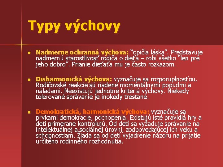 Typy výchovy n Nadmerne ochranná výchova: “opičia láska”. Predstavuje nadmernú starostlivosť rodiča o dieťa