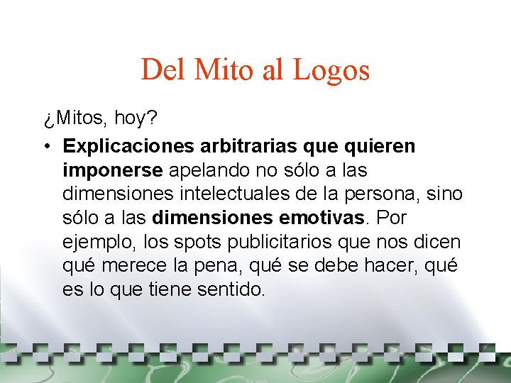 Del Mito al Logos ¿Mitos, hoy? • Explicaciones arbitrarias que quieren imponerse apelando no