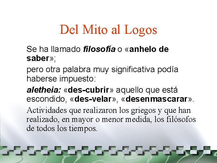 Del Mito al Logos Se ha llamado filosofía o «anhelo de saber» ; pero