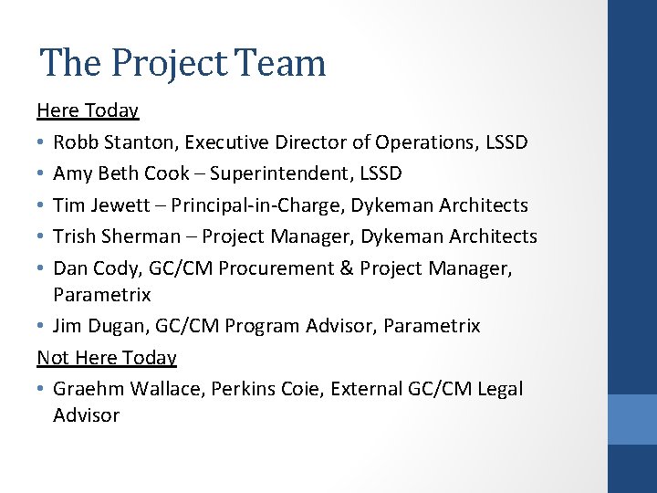 The Project Team Here Today • Robb Stanton, Executive Director of Operations, LSSD •