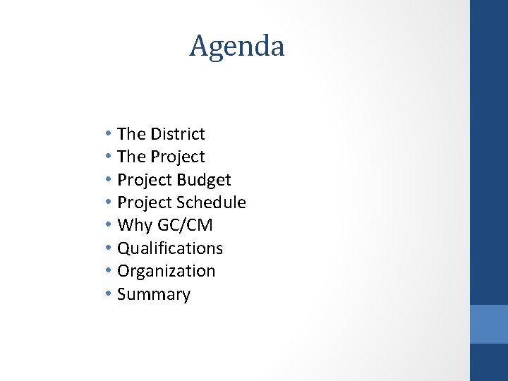 Agenda • • The District The Project Budget Project Schedule Why GC/CM Qualifications Organization