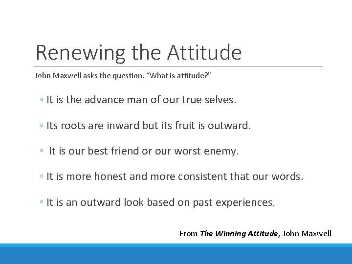 Renewing the Attitude John Maxwell asks the question, “What is attitude? ” ◦ It