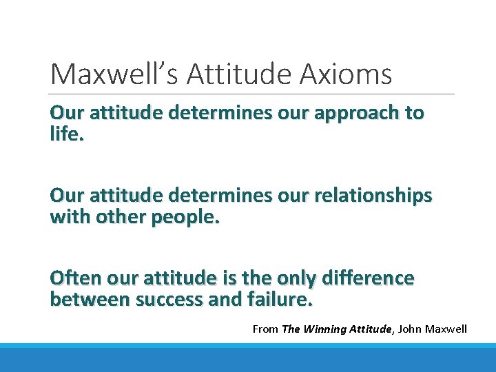 Maxwell’s Attitude Axioms Our attitude determines our approach to life. Our attitude determines our