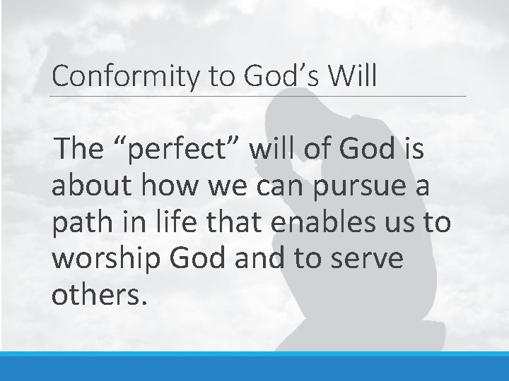 Conformity to God’s Will The “perfect” will of God is about how we can