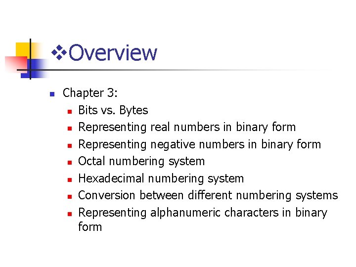 v. Overview n Chapter 3: n Bits vs. Bytes n Representing real numbers in