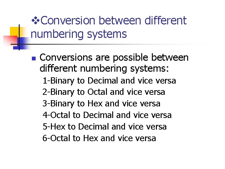 v. Conversion between different numbering systems n Conversions are possible between different numbering systems: