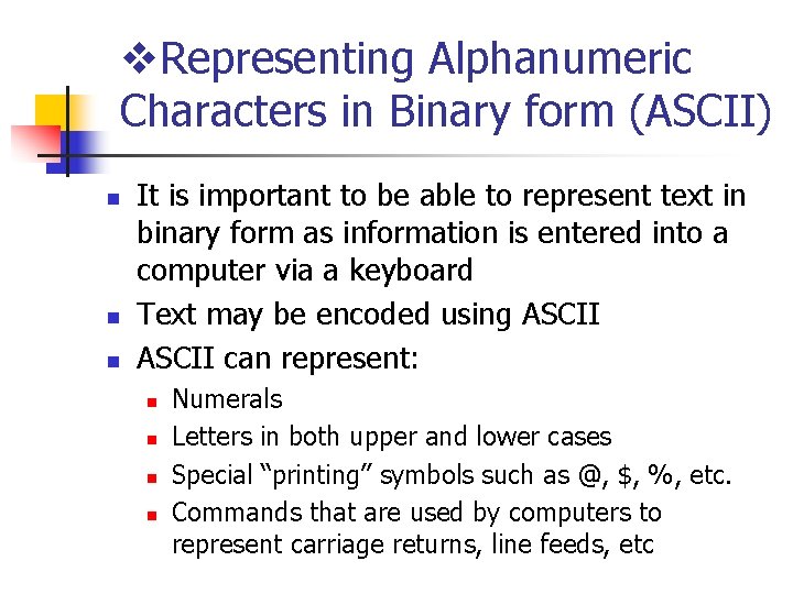 v. Representing Alphanumeric Characters in Binary form (ASCII) n n n It is important