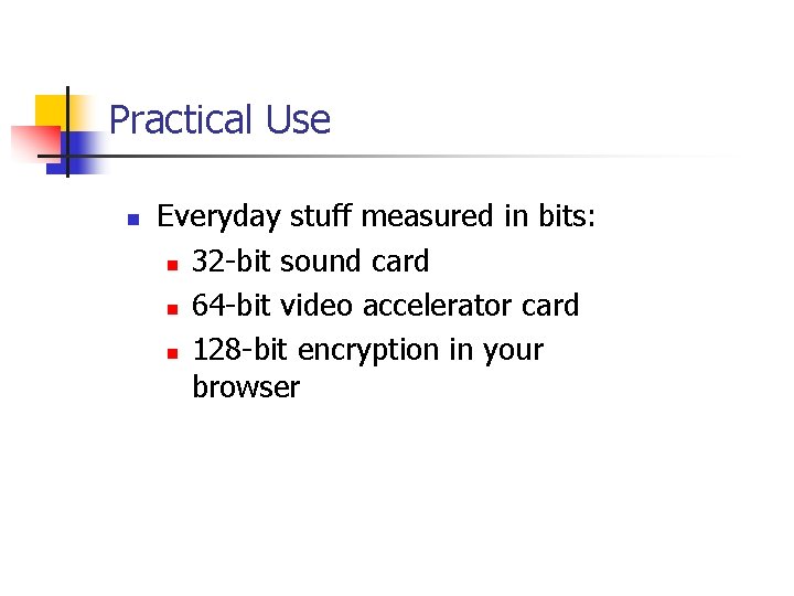 Practical Use n Everyday stuff measured in bits: n 32 -bit sound card n