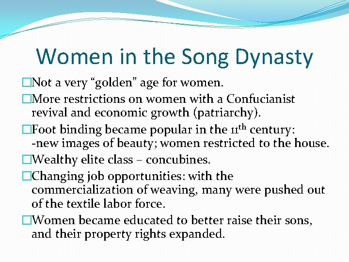 Women in the Song Dynasty �Not a very “golden” age for women. �More restrictions