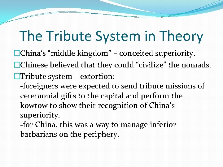 The Tribute System in Theory �China’s “middle kingdom” – conceited superiority. �Chinese believed that