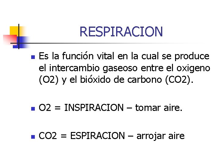 RESPIRACION n Es la función vital en la cual se produce el intercambio gaseoso