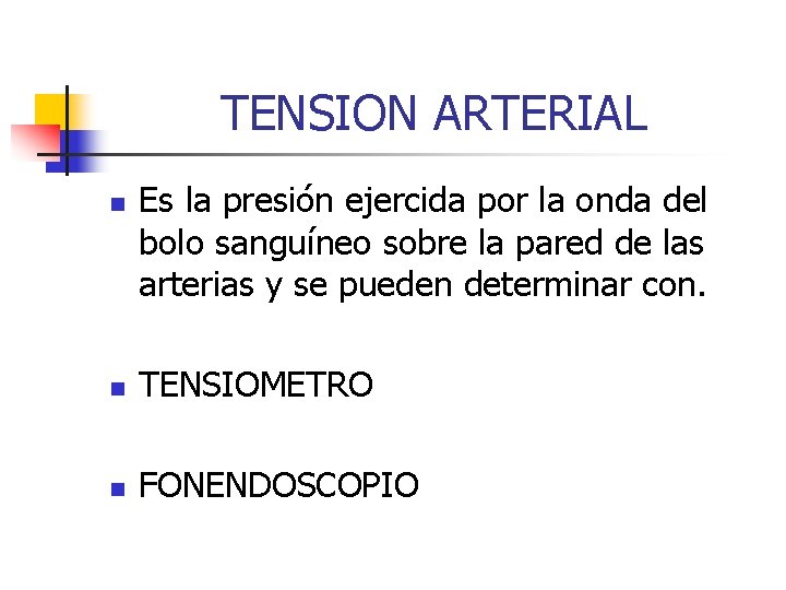 TENSION ARTERIAL n Es la presión ejercida por la onda del bolo sanguíneo sobre