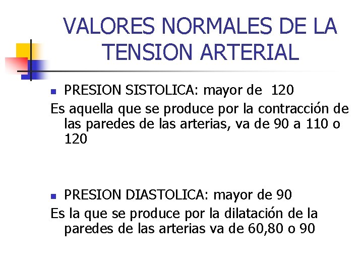 VALORES NORMALES DE LA TENSION ARTERIAL PRESION SISTOLICA: mayor de 120 Es aquella que