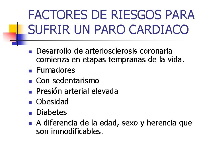 FACTORES DE RIESGOS PARA SUFRIR UN PARO CARDIACO n n n n Desarrollo de