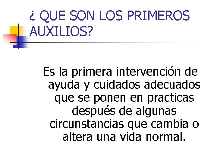 ¿ QUE SON LOS PRIMEROS AUXILIOS? Es la primera intervención de ayuda y cuidados