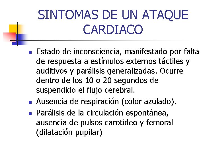 SINTOMAS DE UN ATAQUE CARDIACO n n n Estado de inconsciencia, manifestado por falta