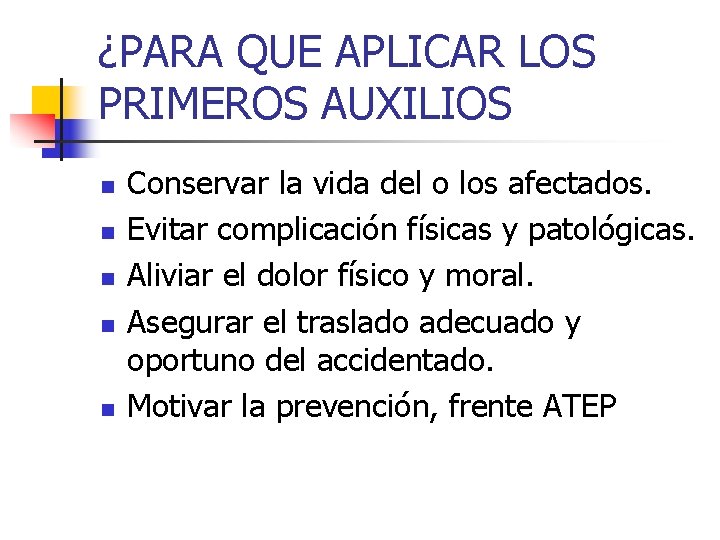 ¿PARA QUE APLICAR LOS PRIMEROS AUXILIOS n n n Conservar la vida del o