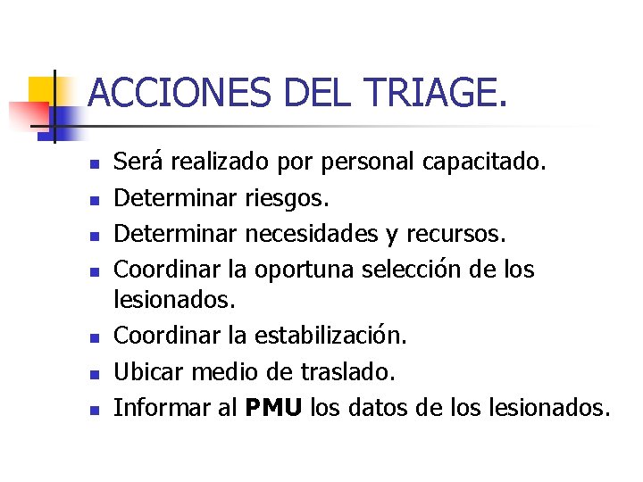 ACCIONES DEL TRIAGE. n n n n Será realizado por personal capacitado. Determinar riesgos.