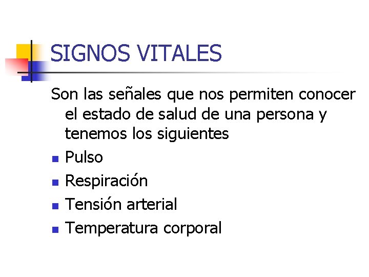 SIGNOS VITALES Son las señales que nos permiten conocer el estado de salud de