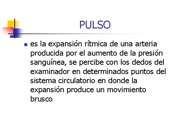 PULSO n es la expansión rítmica de una arteria producida por el aumento de