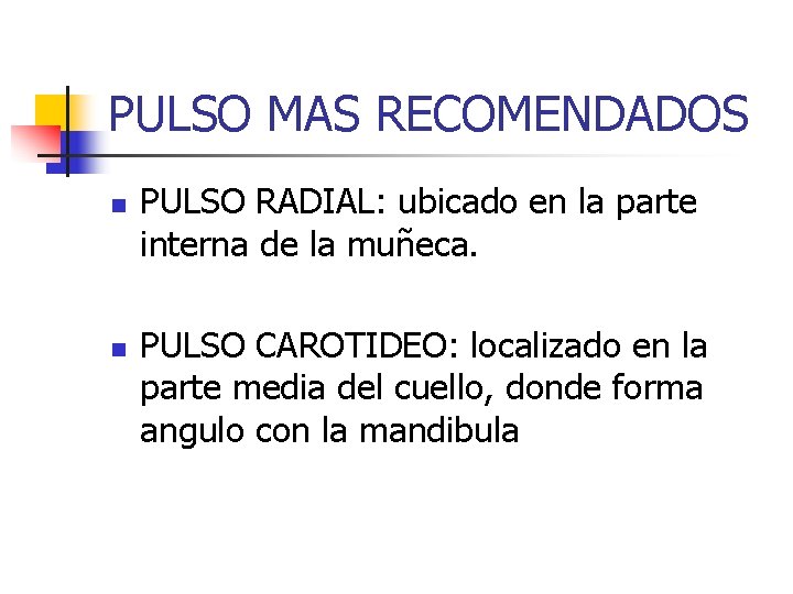 PULSO MAS RECOMENDADOS n n PULSO RADIAL: ubicado en la parte interna de la