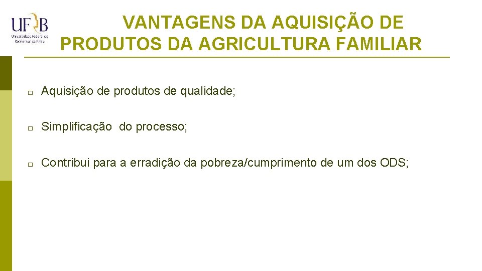 VANTAGENS DA AQUISIÇÃO DE PRODUTOS DA AGRICULTURA FAMILIAR � Aquisição de produtos de qualidade;
