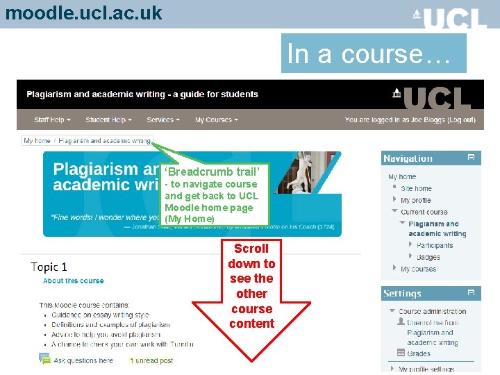 moodle. ucl. ac. uk In a course… ‘Breadcrumb trail’ - to navigate course and