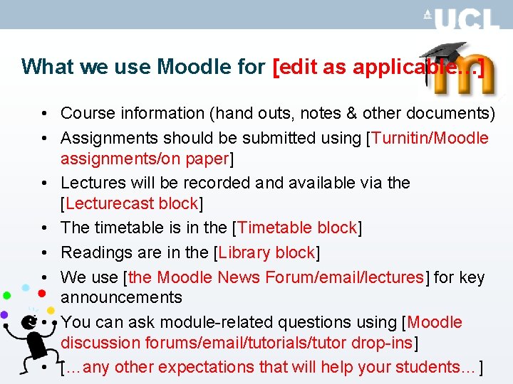 What we use Moodle for [edit as applicable…] • Course information (hand outs, notes