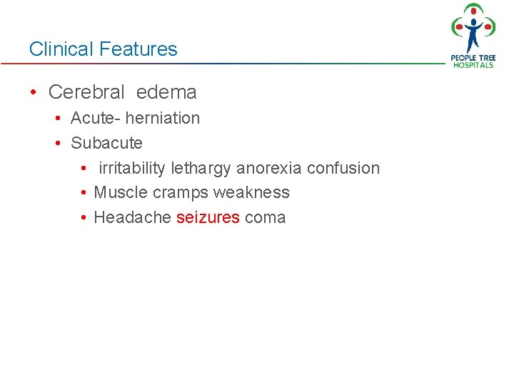 Clinical Features • Cerebral edema • Acute- herniation • Subacute • irritability lethargy anorexia Clinical Features • Cerebral edema • Acute- herniation • Subacute • irritability lethargy anorexia