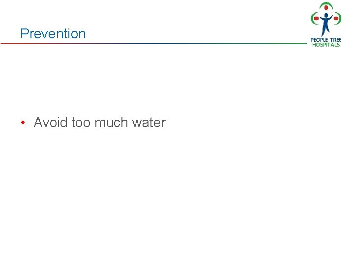 Prevention • Avoid too much water Prevention • Avoid too much water