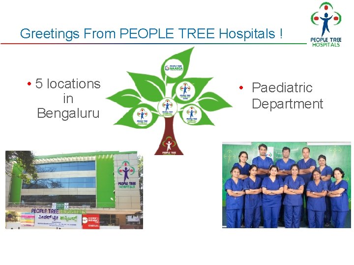 Greetings From PEOPLE TREE Hospitals ! • 5 locations in Bengaluru • Paediatric Department Greetings From PEOPLE TREE Hospitals ! • 5 locations in Bengaluru • Paediatric Department