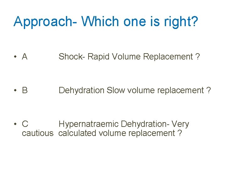 Approach- Which one is right? • A Shock- Rapid Volume Replacement ? • B Approach- Which one is right? • A Shock- Rapid Volume Replacement ? • B