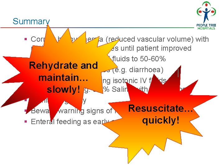 Summary § Correct hypovolaemia (reduced vascular volume) with rapid isotonic fluid boluses until patient Summary § Correct hypovolaemia (reduced vascular volume) with rapid isotonic fluid boluses until patient