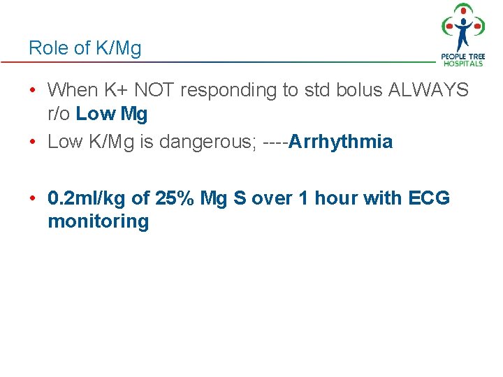 Role of K/Mg • When K+ NOT responding to std bolus ALWAYS r/o Low Role of K/Mg • When K+ NOT responding to std bolus ALWAYS r/o Low