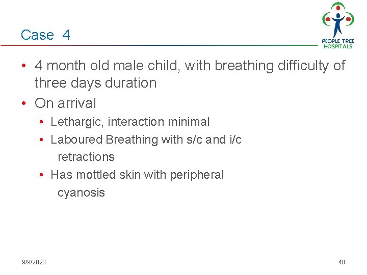 Case 4 • 4 month old male child, with breathing difficulty of three days Case 4 • 4 month old male child, with breathing difficulty of three days