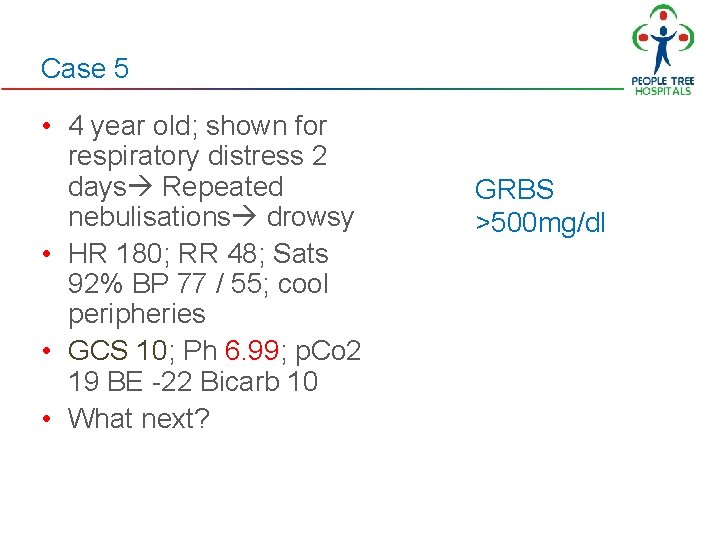 Case 5 • 4 year old; shown for respiratory distress 2 days Repeated nebulisations Case 5 • 4 year old; shown for respiratory distress 2 days Repeated nebulisations